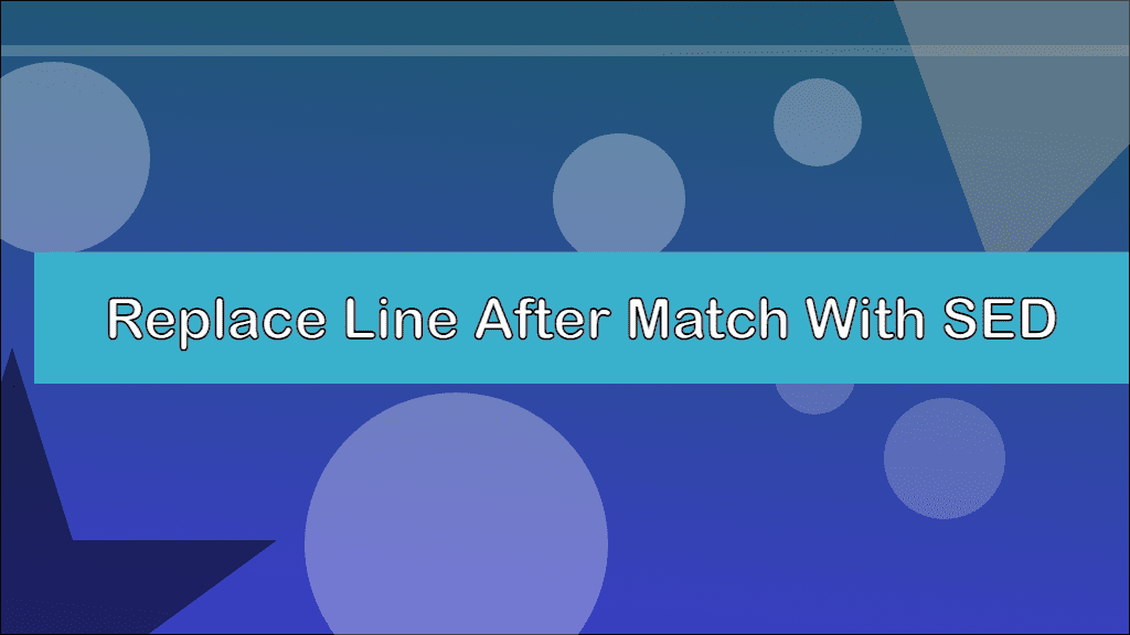 Replace Line After Match With SED Neilherbertuk