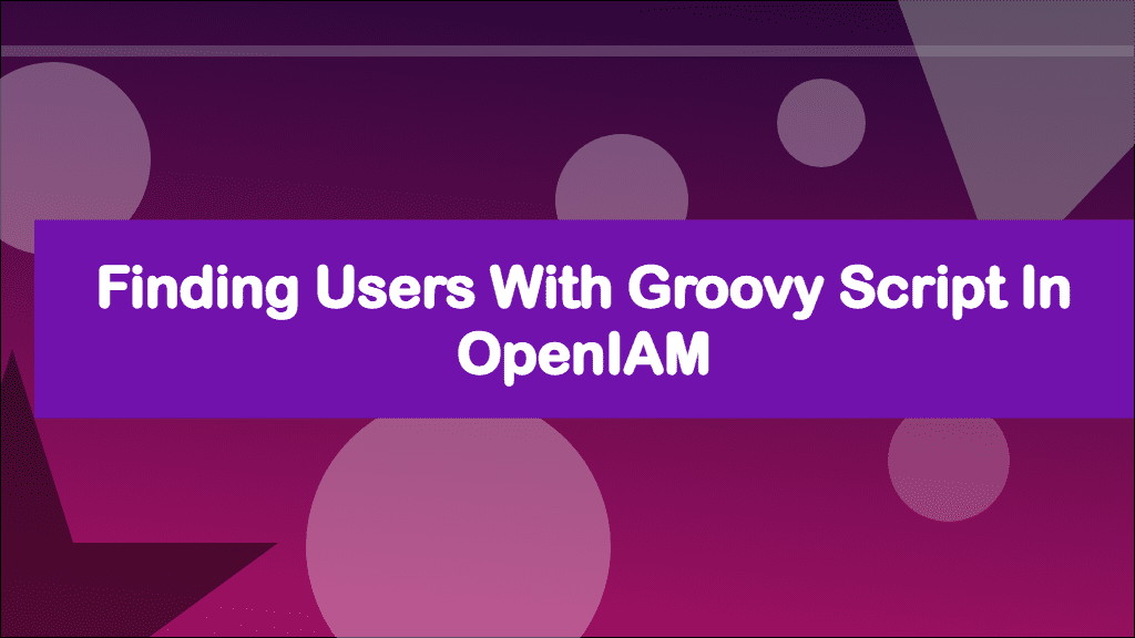 Finding Users with Groovy Script in OpenIAM
